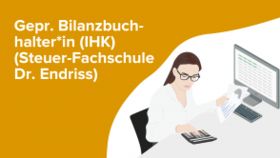 Geprüfte*r Bilanzbuchhalter*in (IHK) – Bachelor Professional in Bilanzbuchhaltung (Steuer-Fachschule Dr. Endriss)
