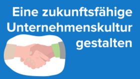 Eine zukunftsfähige Unternehmenskultur gestalten (Führungskräfte)