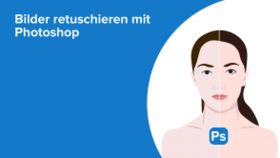 Bilder retuschieren mit Photoshop