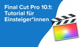 Final Cut Pro 10.1: Tutorial für Einsteiger*innen
