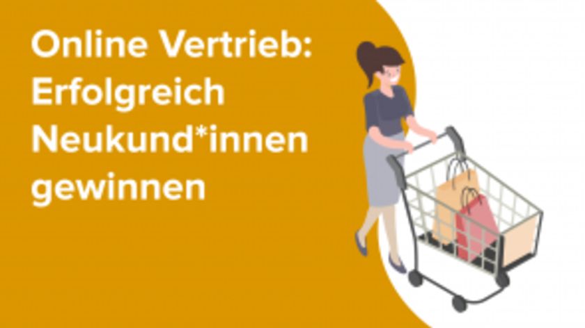 Online Vertrieb: Erfolgreich Neukund*innen gewinnen