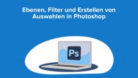 Ebenen, Filter und Erstellen von Auswahlen in Photoshop