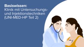 Basiswissen: Klinik mit Untersuchungs- und Injektionstechniken (UNI-MED-HP Teil 2)