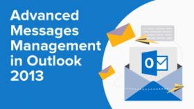 Advanced Messages Management in Outlook 2013