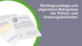 Rechtsgrundlage und allgemeine Befugnisse der Polizei- und Ordnungsbehörden