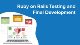 Ruby on Rails Testing and Final Development