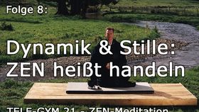 TELE-GYM 21 Zen Meditation Folge 8 Dynamik &amp; Stille: ZEN heißt handeln VOD