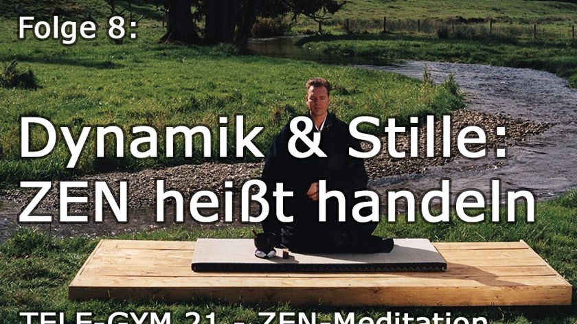 TELE-GYM 21 Zen Meditation Folge 8 Dynamik &amp; Stille: ZEN heißt handeln VOD