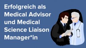 Erfolgreich als Medical Advisor und Medical Science Liaison Manager*in