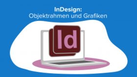 InDesign: Objektrahmen und Grafiken