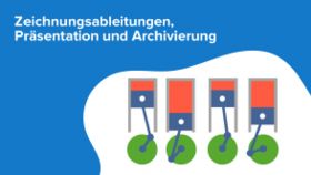 Zeichnungsableitungen, Präsentation und Archivierung