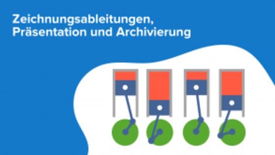Zeichnungsableitungen, Präsentation und Archivierung